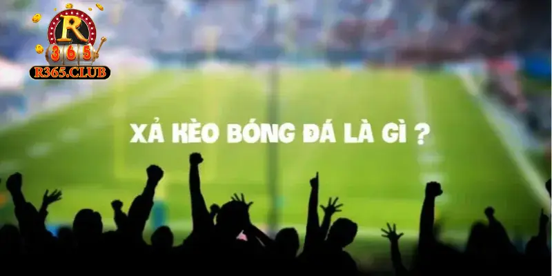Xả kèo là gì? Ý nghĩa và cách áp dụng trong cá cược bóng đá 2 Thông tin về xả kèo bóng đá là gì?